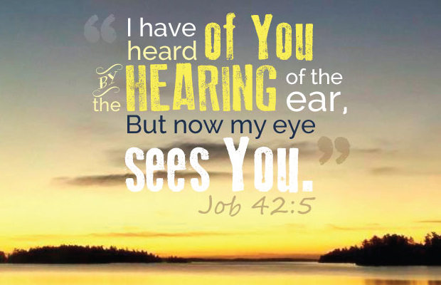 Job 42-5 Now my eye sees you